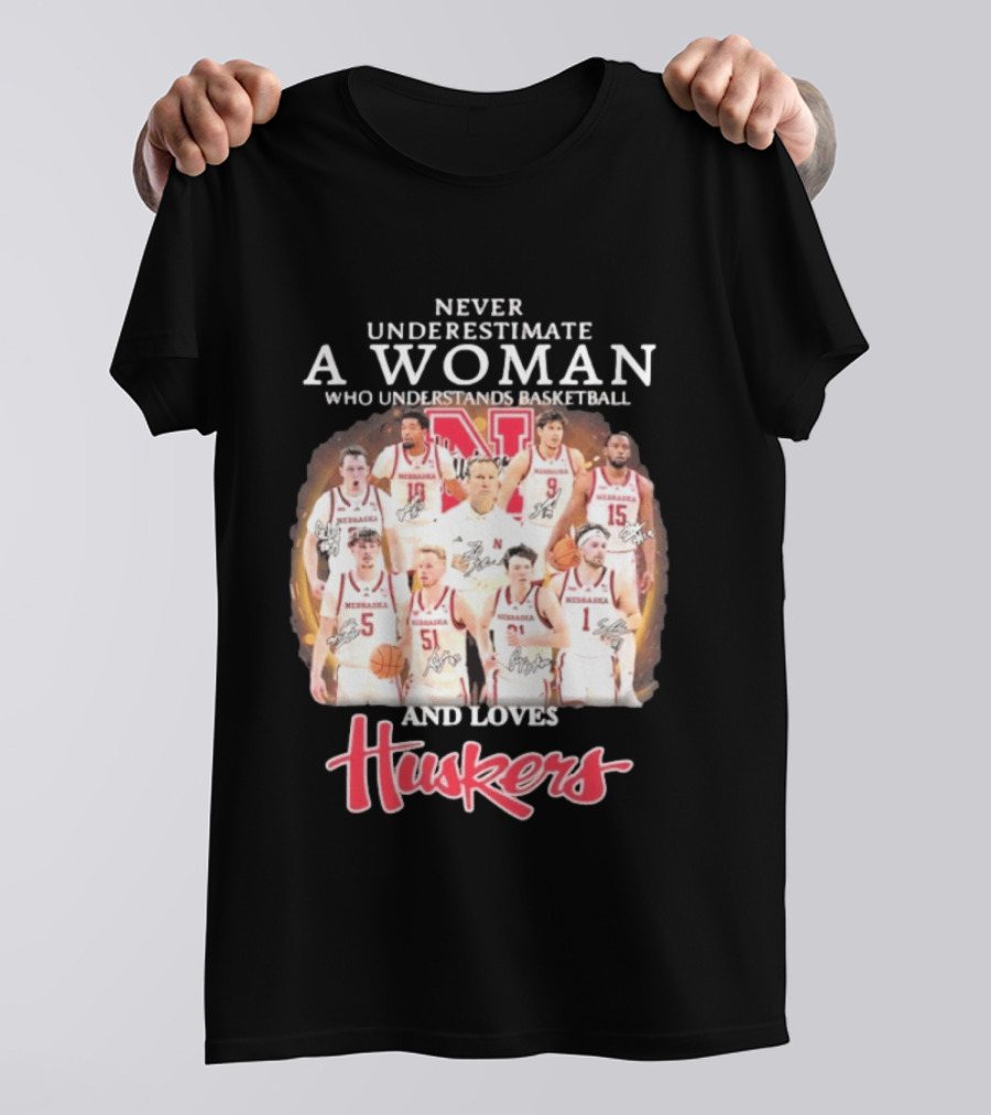 Never Underestimate A Woman Who Understands Basketball And Loves Nebraska Cornhuskers Huskers Team T-Shirt