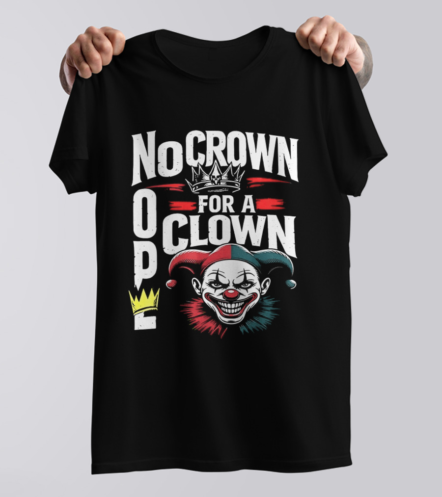 No Crown For A Clown Nope Kings In America T-Shirt