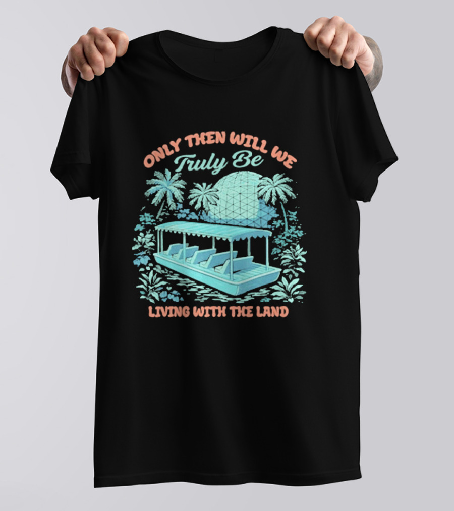 Only Then Will We Truly Be Living With The Land Tropical Boat Scene T-Shirt