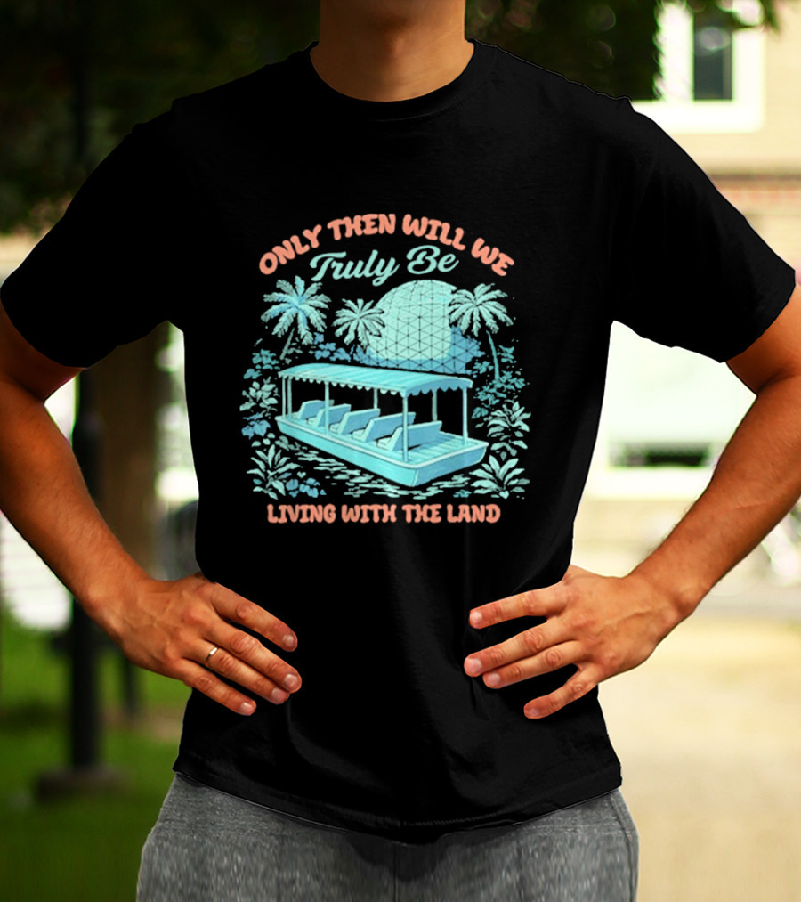 Only Then Will We Truly Be Living With The Land Tropical Boat Scene T-Shirt