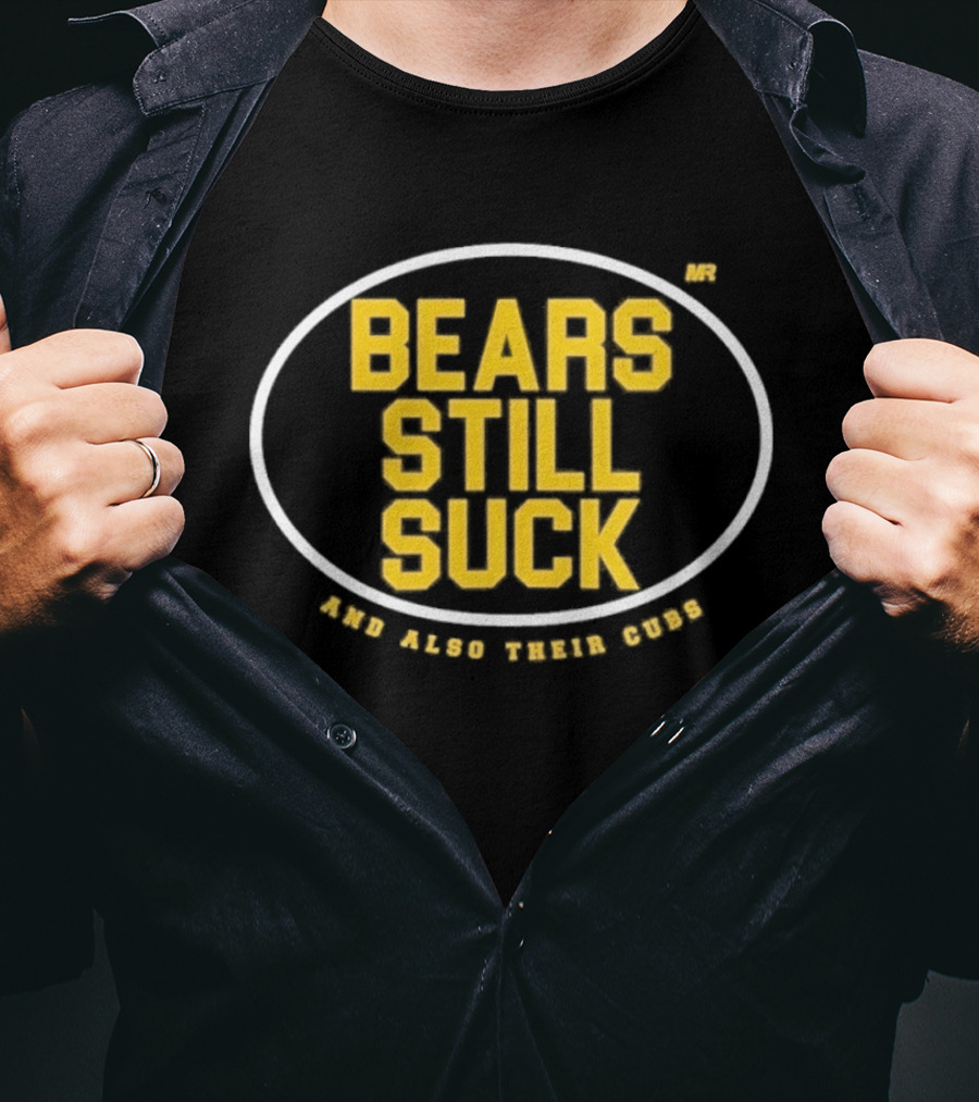 Bears Still Suck And Also Their Cubs T-Shirt