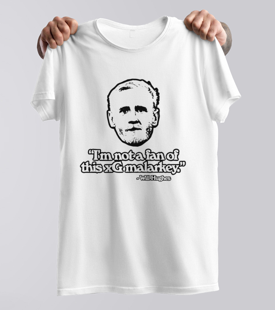 Will Hughes Not A Fan Of This XG Malarkey T-Shirt