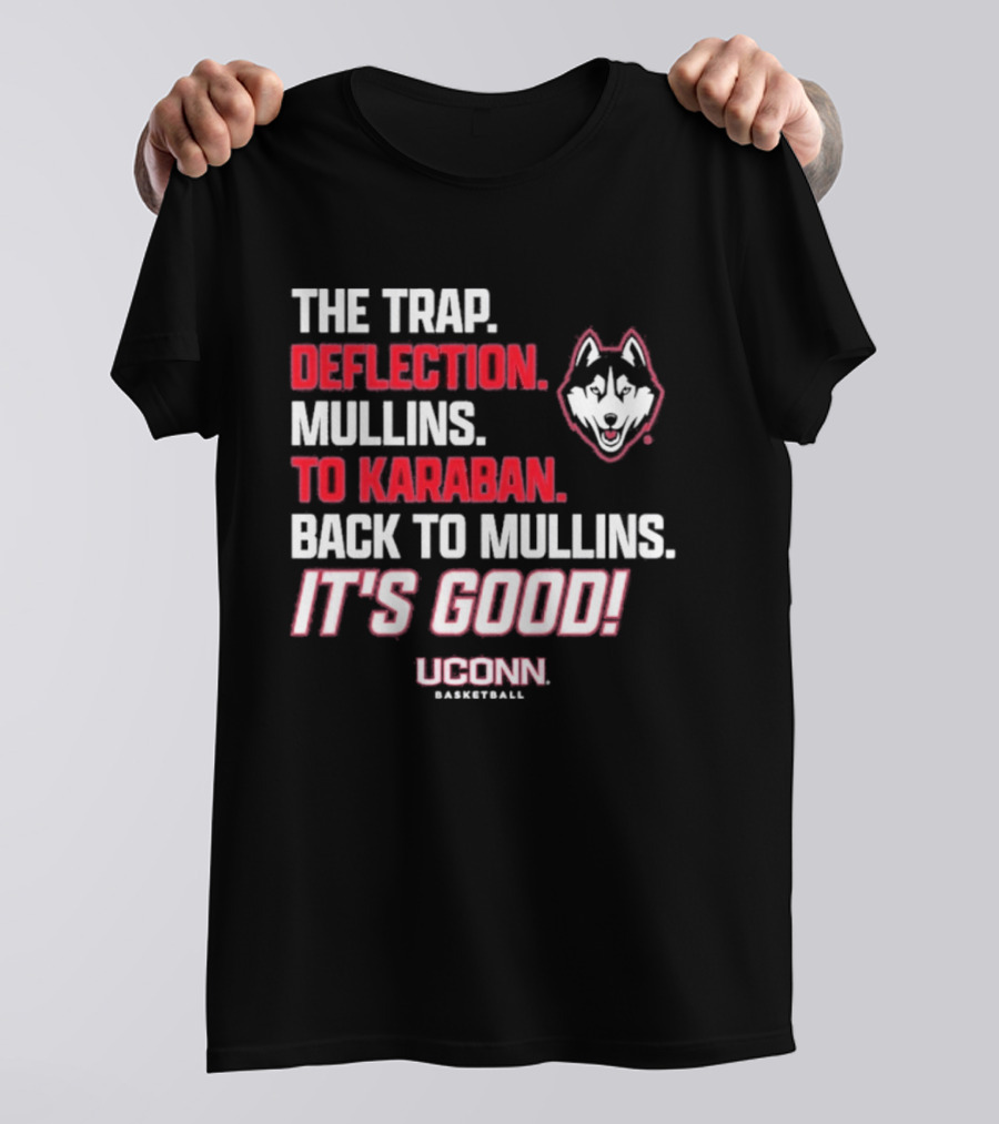 The Trap Deflection Mullins To Karaban Back To Mullins It's Good UConn Basketball T-Shirt