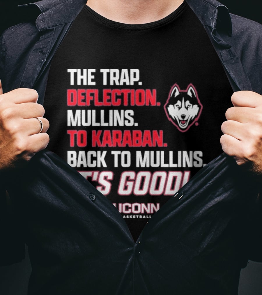 The Trap Deflection Mullins To Karaban Back To Mullins It's Good UConn Basketball T-Shirt