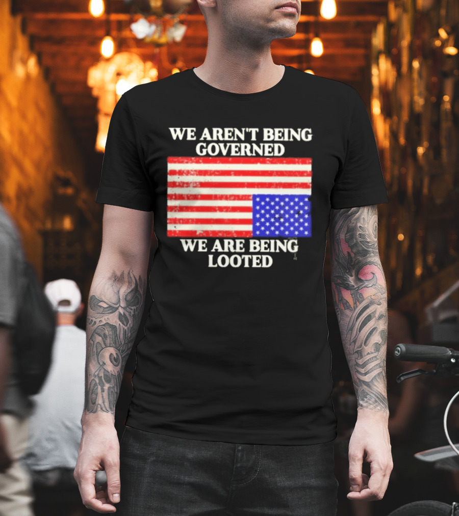 We Aren't Being Governed We Are Being Looted Upside Down American Flag T-Shirt