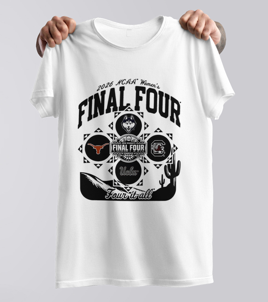 2026 NCAA Women's Final Four Phoenix Four It All Texas UConn Arizona Villanova T-Shirt