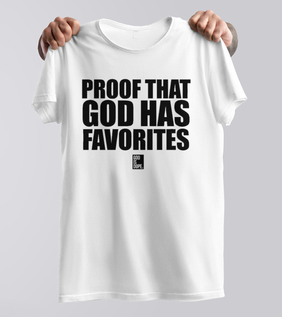 God Is Dope Proof That God Has Favorites T-Shirt