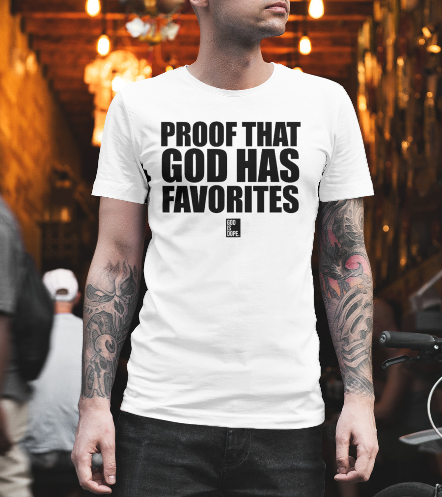 God Is Dope Proof That God Has Favorites T-Shirt