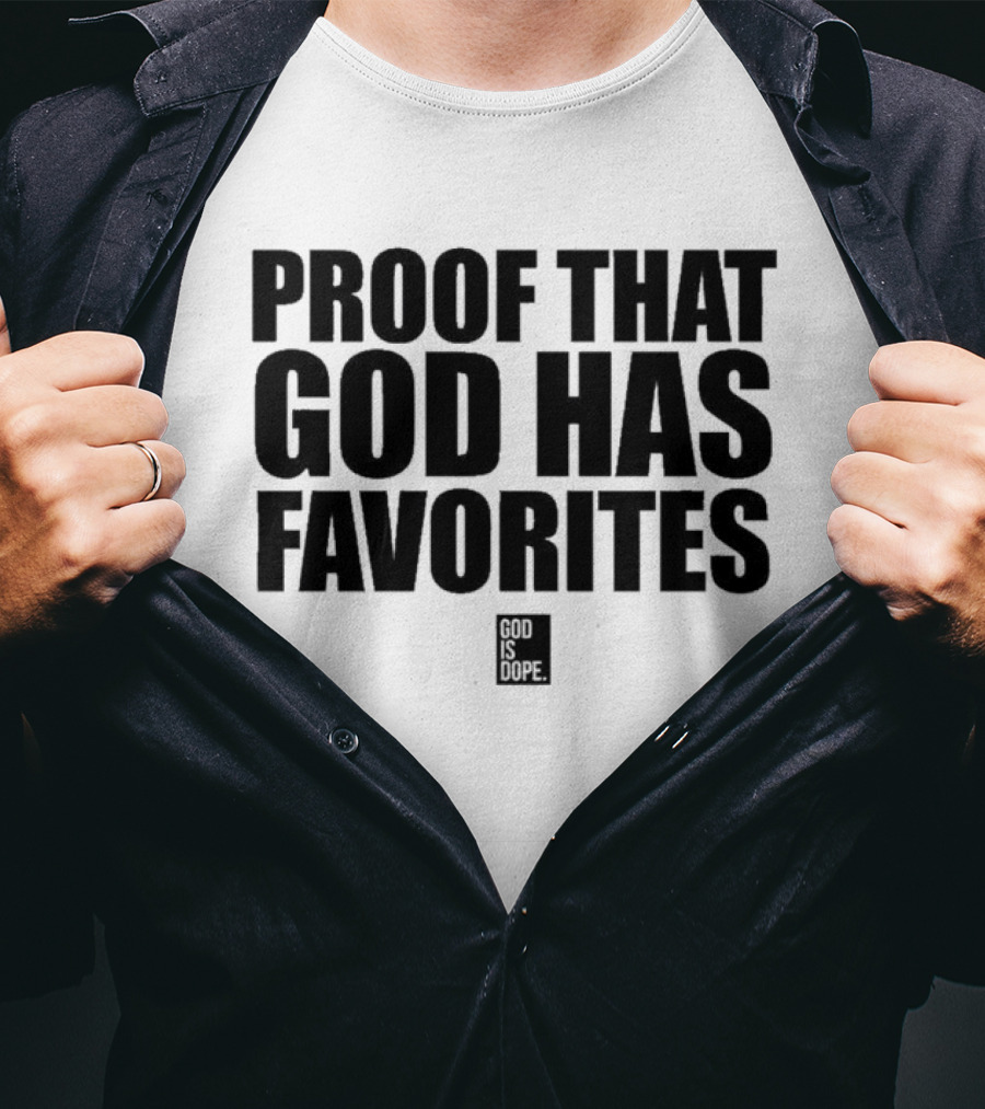 God Is Dope Proof That God Has Favorites T-Shirt