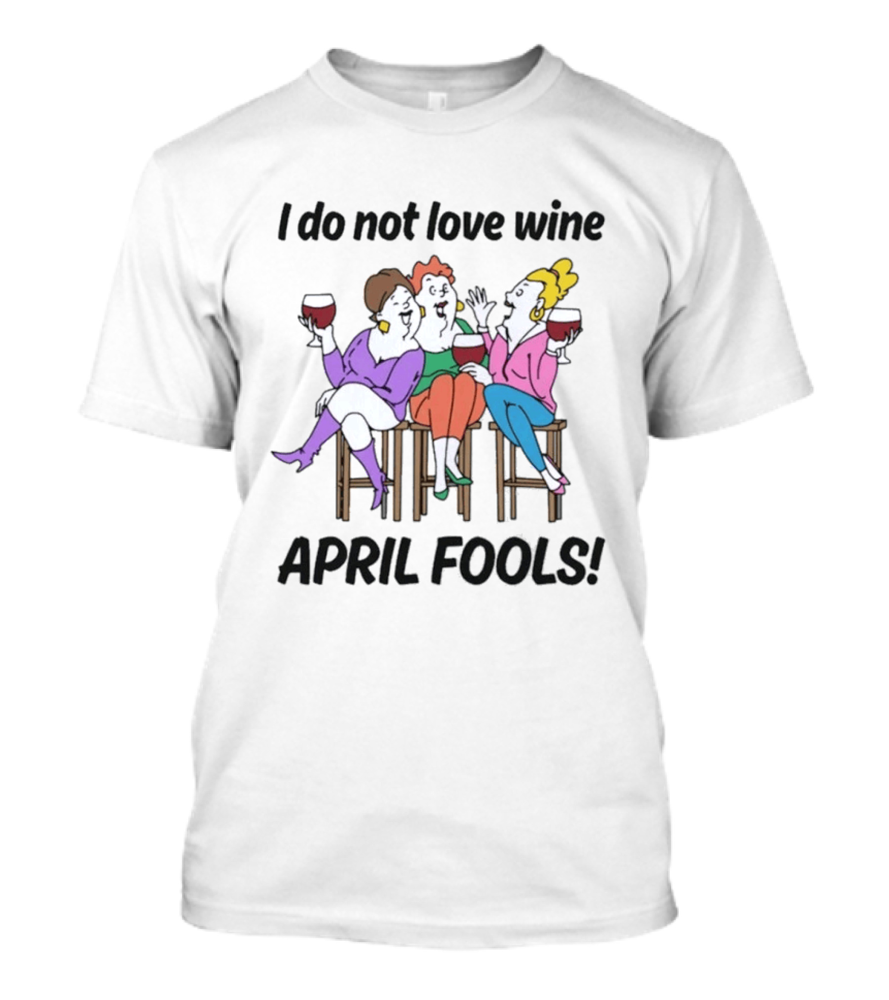 I Do Not Love Wine April Fools Playful Friends Toasting Humor T-Shirt