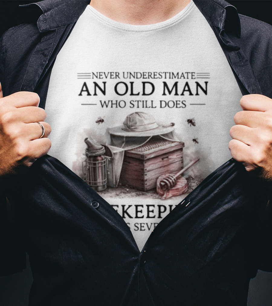 Never Underestimate An Old Man Who Still Does Beekeeping In His Seventies T-Shirt