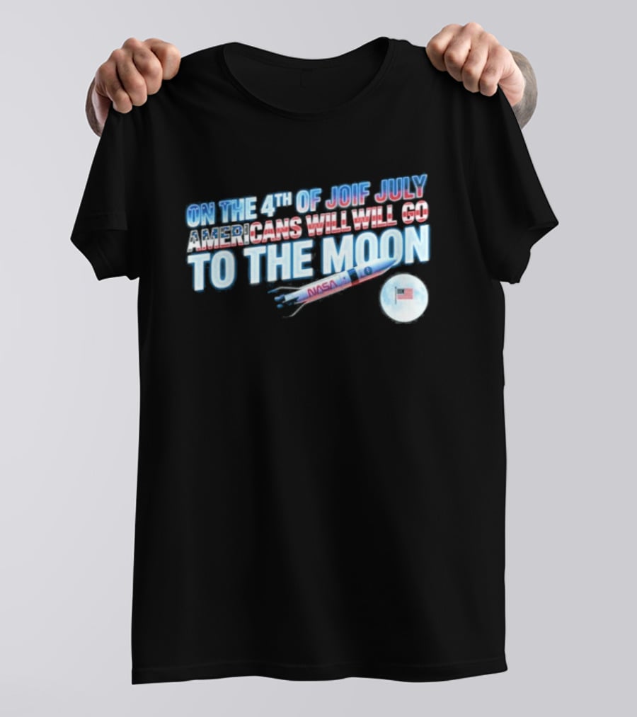 On The 4th Of July Americans Will Go To The Moon NASA Rocket Moon Flag T-Shirt