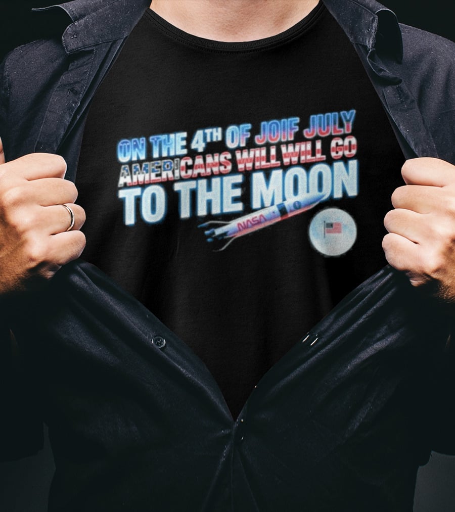 On The 4th Of July Americans Will Go To The Moon NASA Rocket Moon Flag T-Shirt