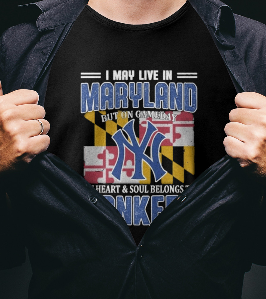Maryland Resident New York Yankees Fan Heart And Soul Commitment On Gameday T-Shirt