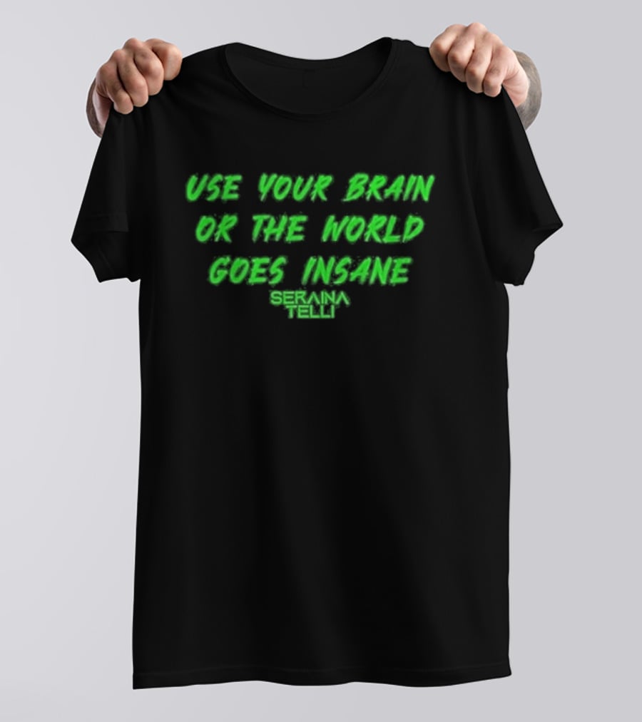 Use Your Brain Or The World Goes Insane Seraina Telli Green T-Shirt