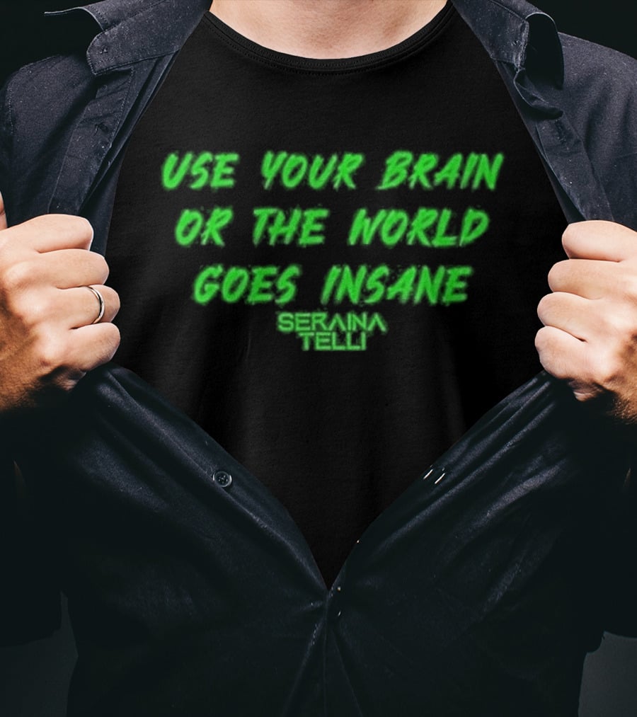 Use Your Brain Or The World Goes Insane Seraina Telli Green T-Shirt