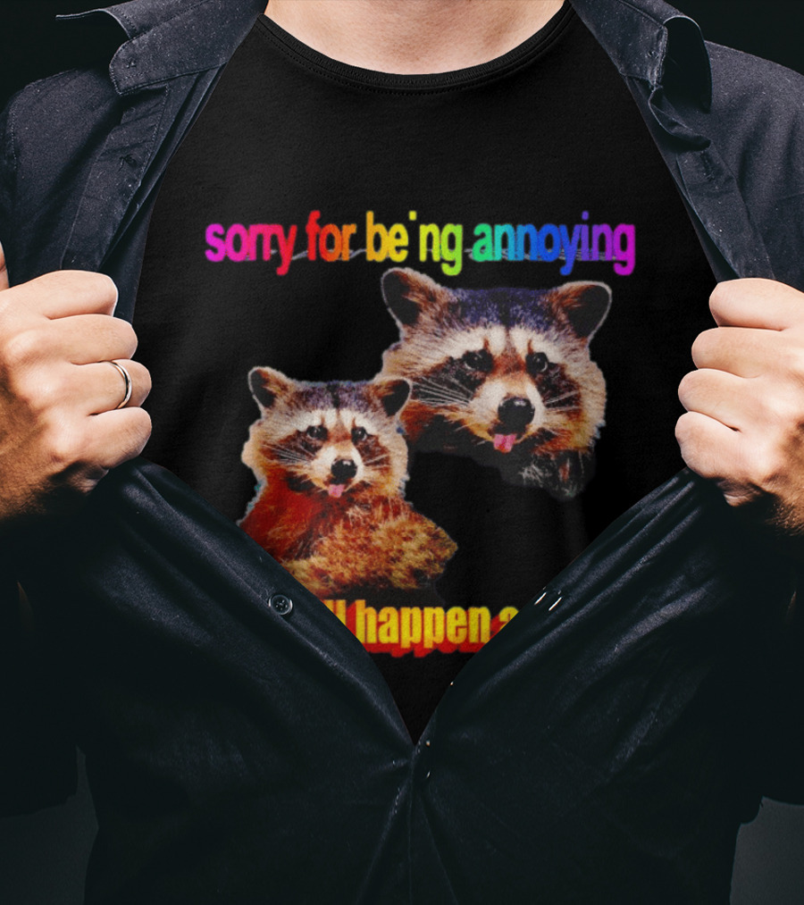 Sorry For Being Annoying It Will Happen Again Raccoon Humor Rainbow T-Shirt