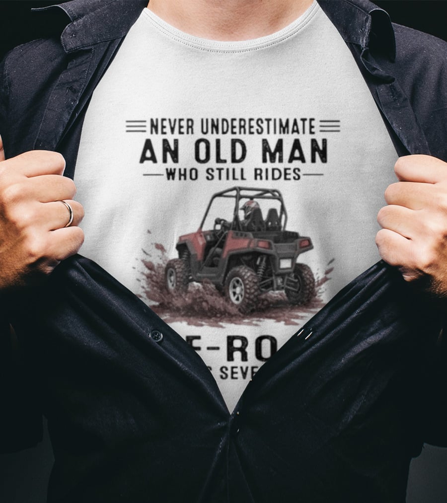 Never Underestimate An Old Man Who Still Rides Off Road In His Seventies T-Shirt