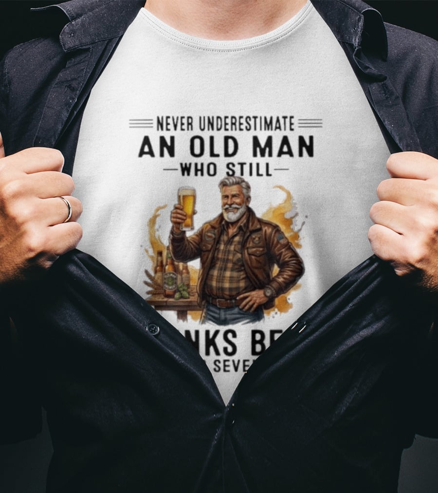 Never Underestimate An Old Man Who Still Drinks Beer In His Seventies T-Shirt