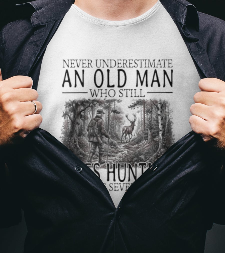 Never Underestimate An Old Man Who Still Goes Hunting In His Seventies T-Shirt