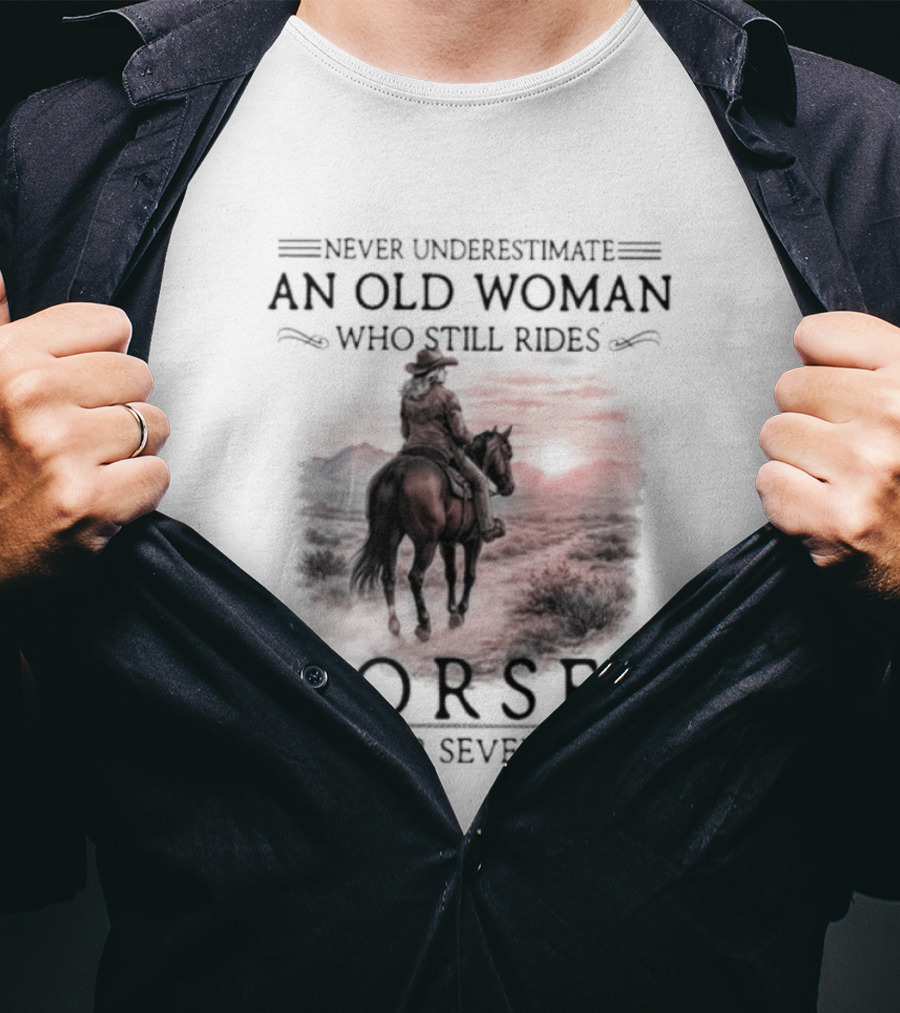 Never Underestimate An Old Woman Who Rides Horses In Her Seventies T-Shirt