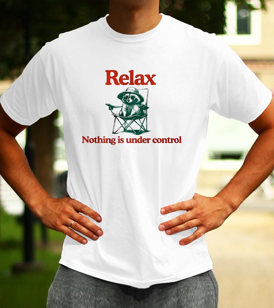 Raccoon Relax Nothing Is Under Control T-Shirt