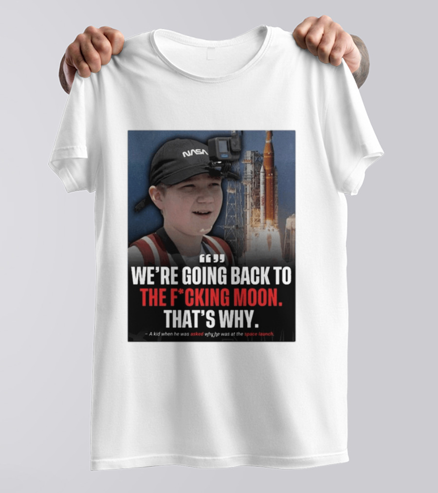 NASA Moon Mission Quote We're Going Back To The F*cking Moon That's Why T-Shirt