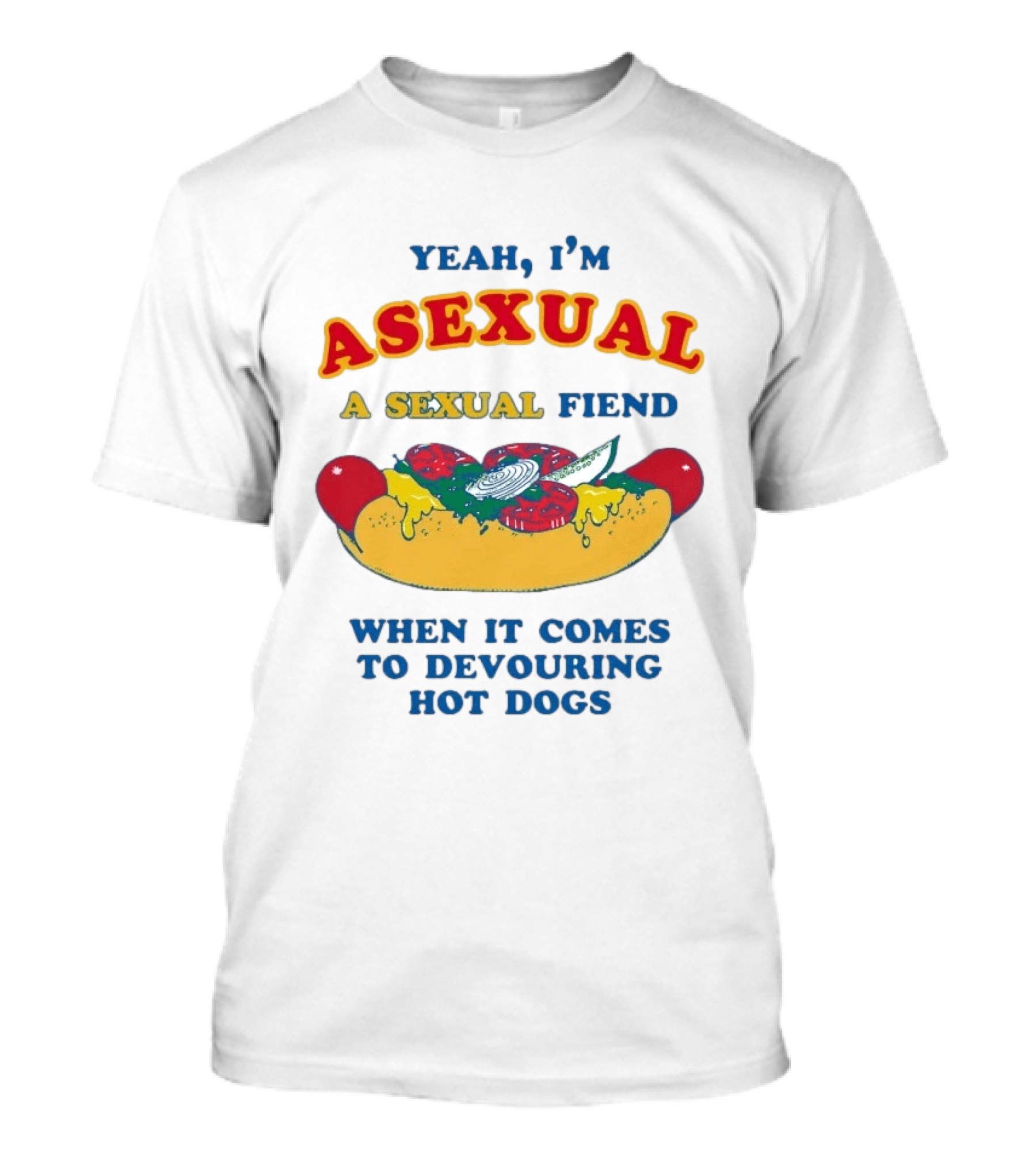 Yeah I'm Asexual A Sexual Fiend When It Comes To Devouring Hot Dogs T-Shirt