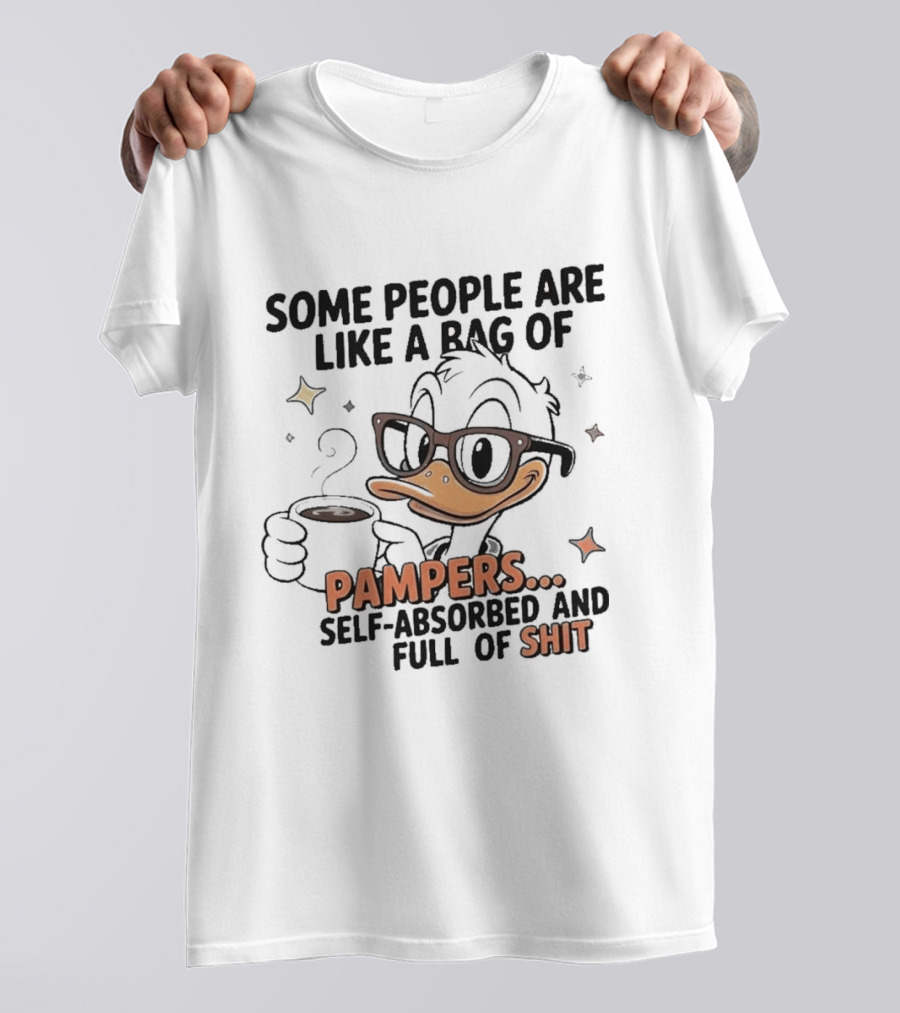 Some People Are Like A Bag Of Pampers Self Absorbed And Full Of Shit T-Shirt