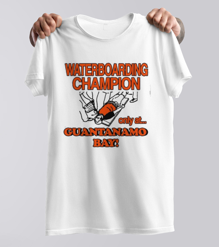 Waterboarding Champion Only At Guantanamo Bay Barely Legal Clothing 6Oz Cotton T-Shirt