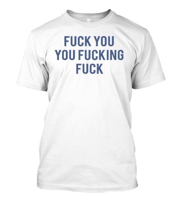 Fuck You You Fucking Fuck Tank T-Shirt