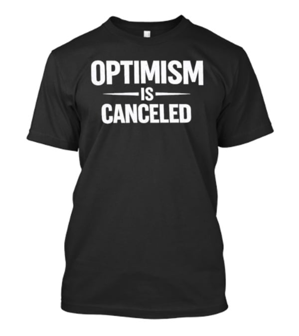 Optimism Is Canceled T-Shirt