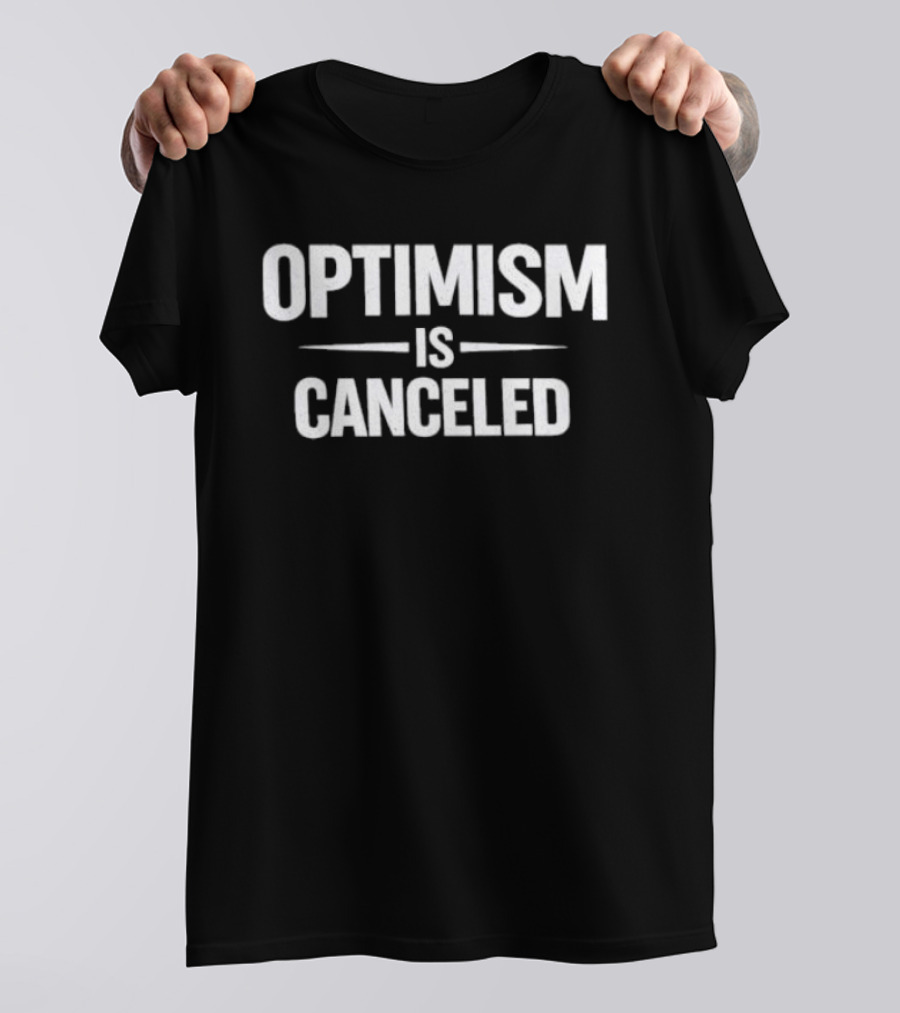 Optimism Is Canceled T-Shirt