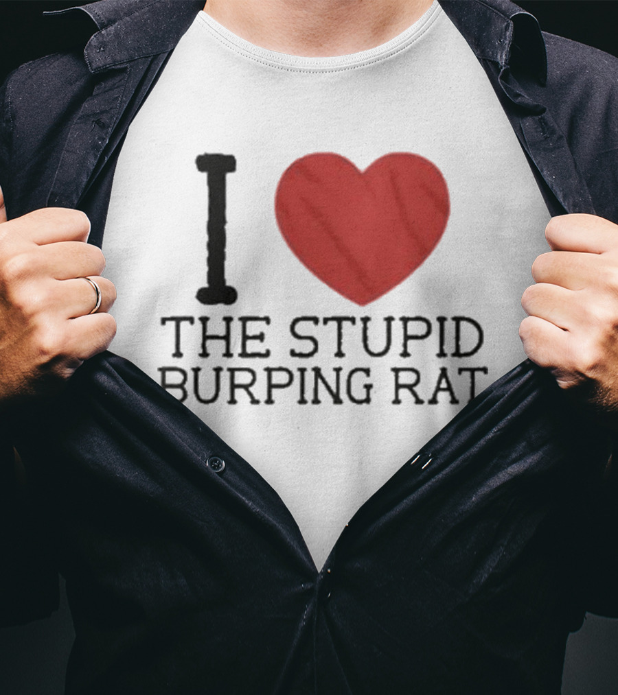 I Love The Stupid Burping Rat T-Shirt