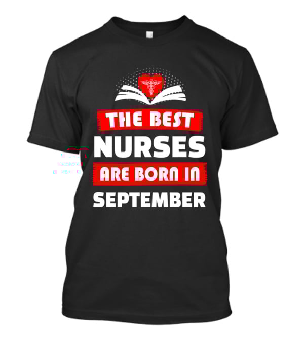 The Best Nurses Are Born In September Heart T-Shirt