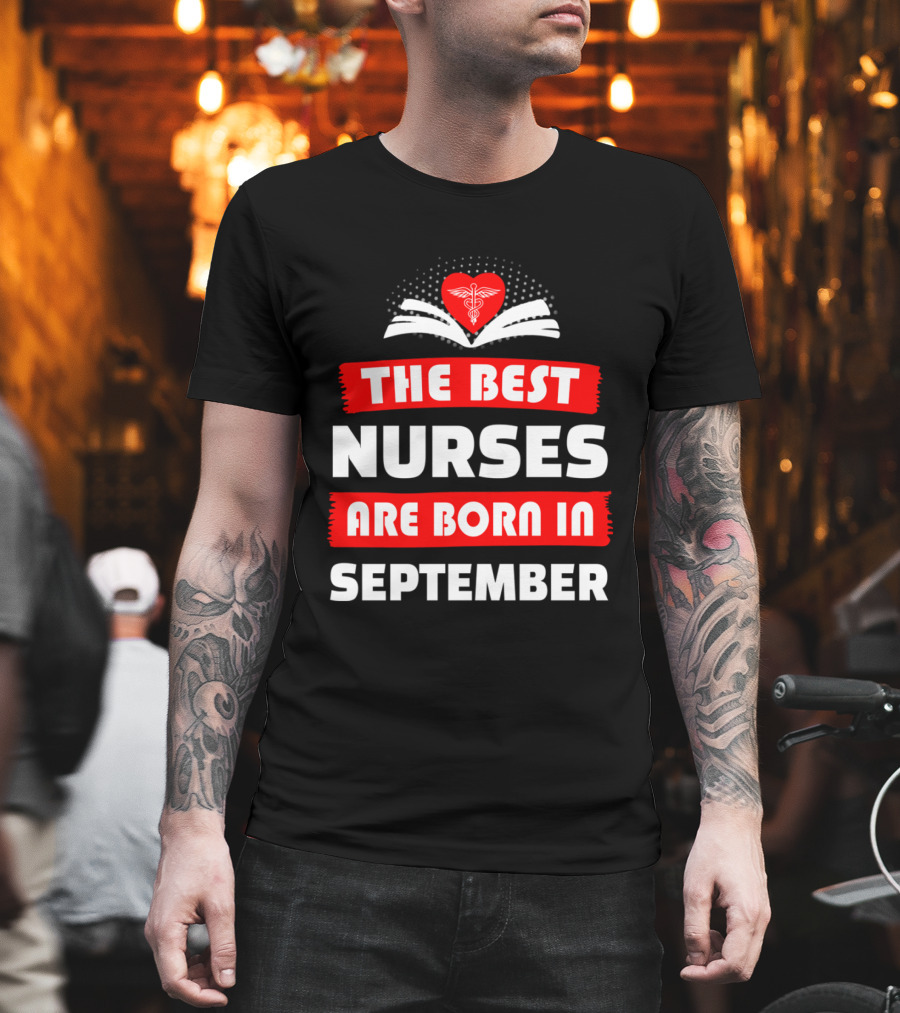 The Best Nurses Are Born In September Heart T-Shirt