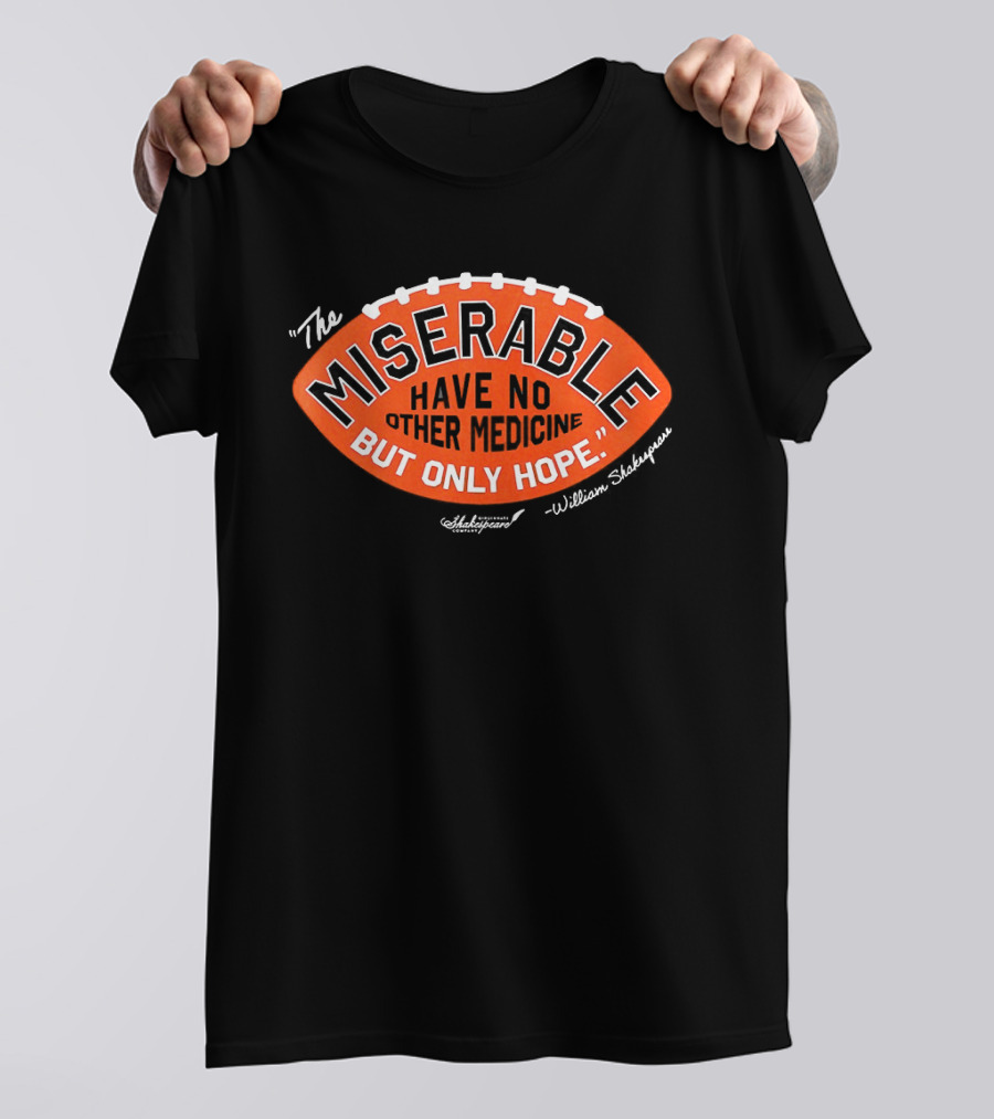 The Miserable Have No Other Medicine But Only Hope William Shakespeare Football T-Shirt