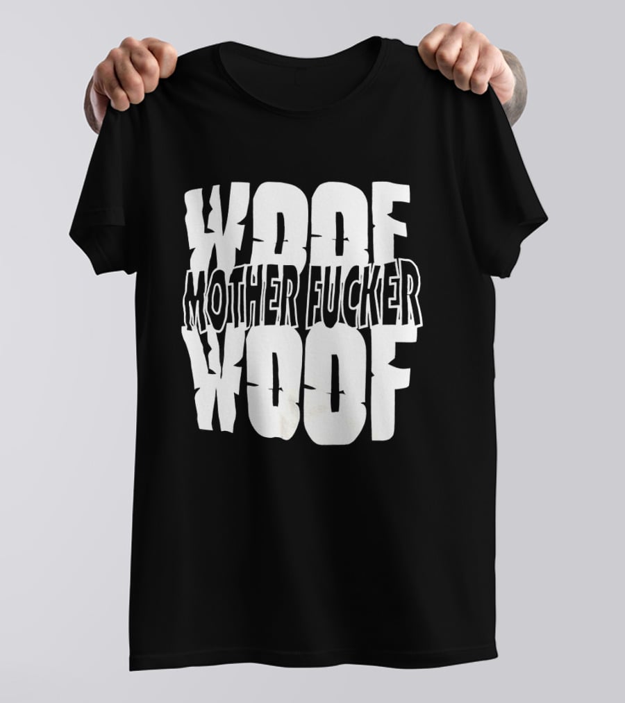 Woof Mother Fucker Woof Text Graphic With Distressed Bold Lettering T-Shirt