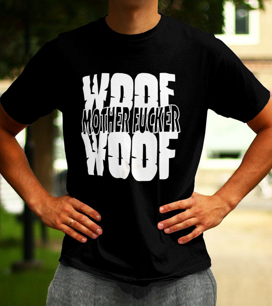 Woof Mother Fucker Woof Text Graphic With Distressed Bold Lettering T-Shirt