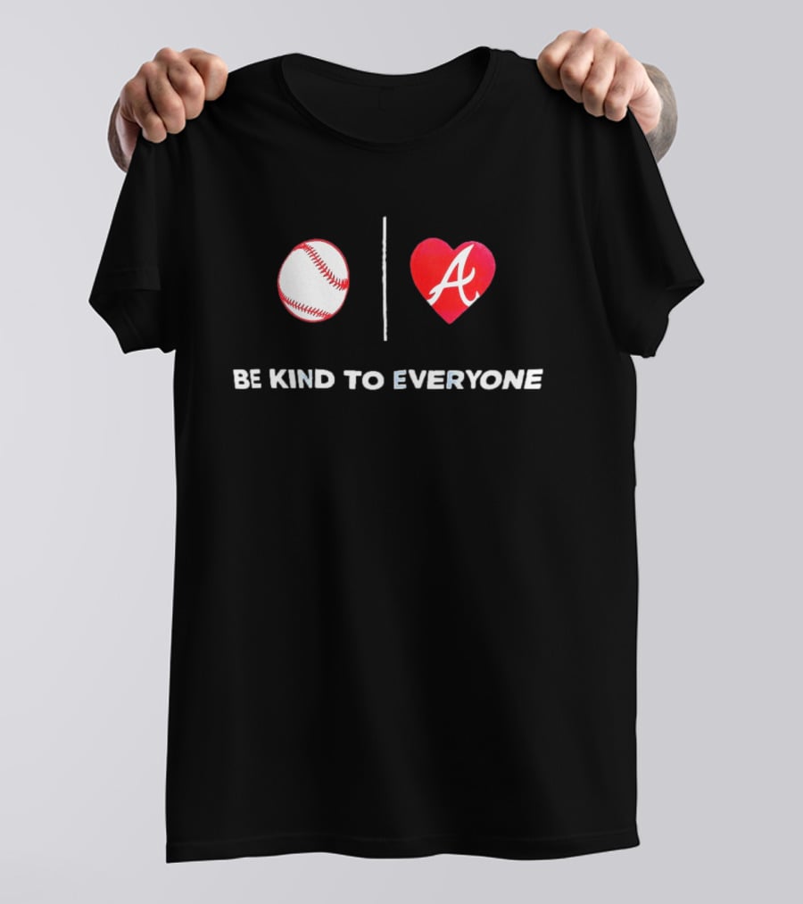Be Kind To Everyone Baseball Heart A Atlanta T-Shirt