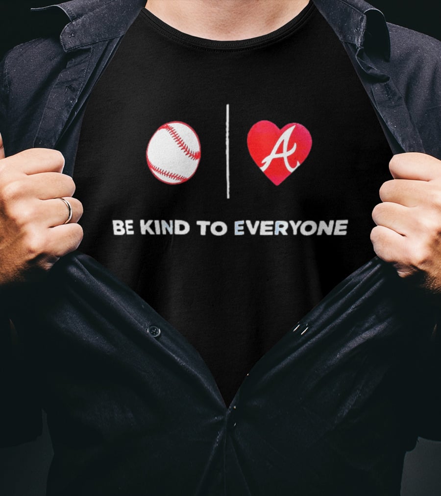 Be Kind To Everyone Baseball Heart A Atlanta T-Shirt