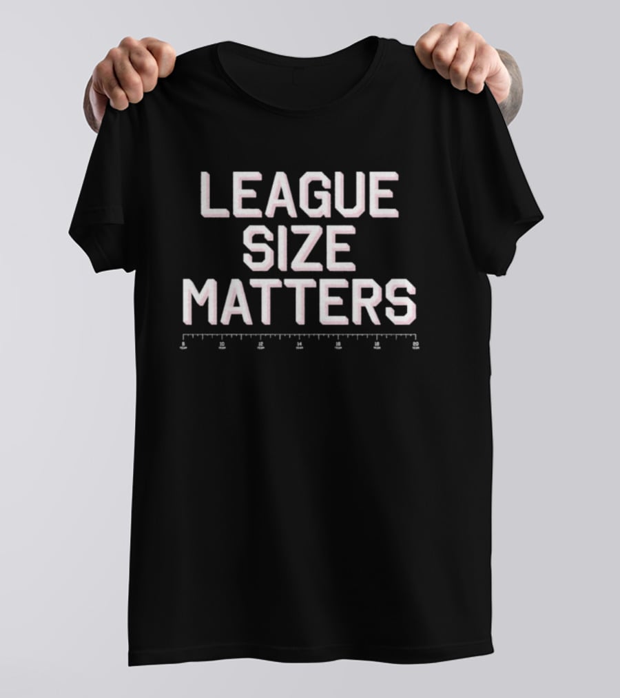 League Size Matters Ruler T-Shirt