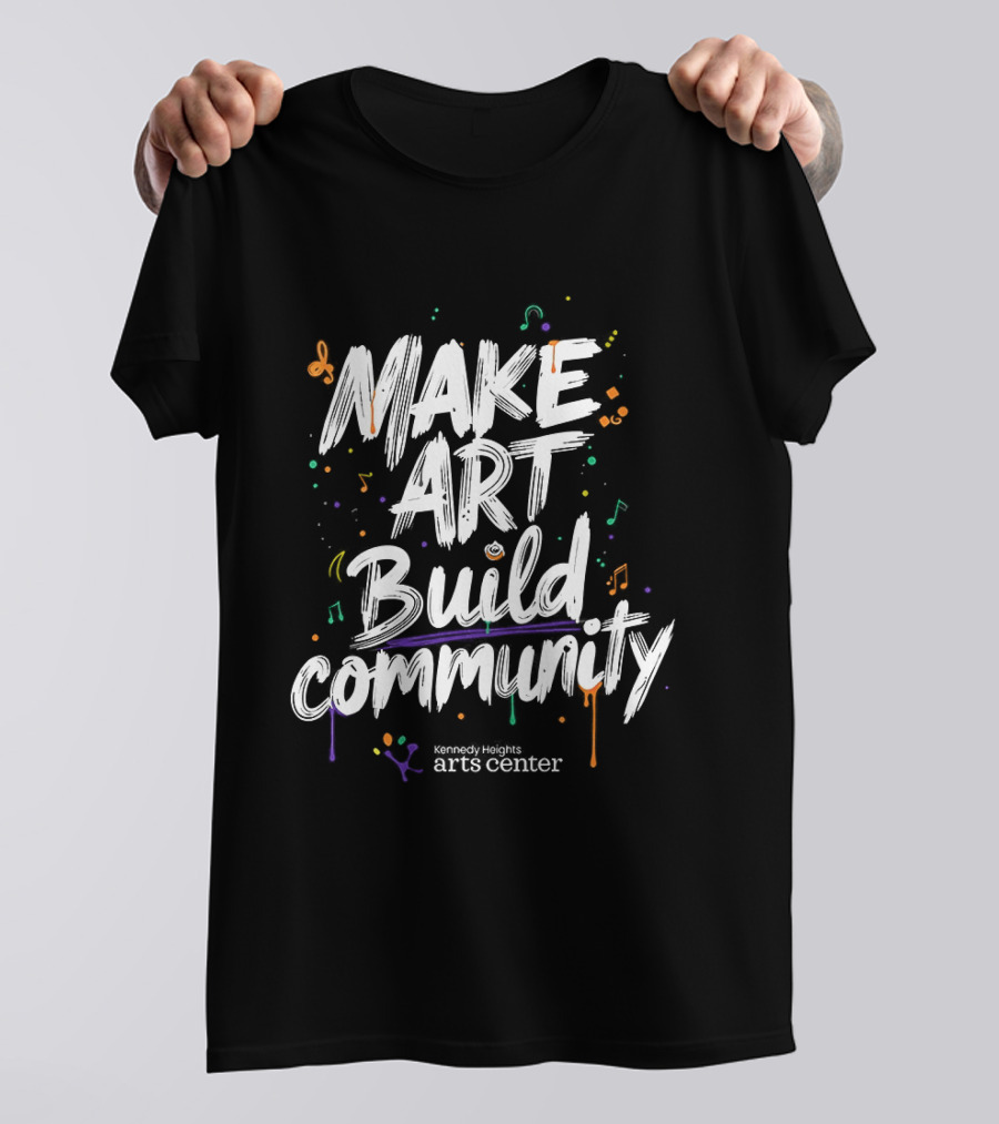Make Art Build Community Kennedy Heights Arts Center T-Shirt
