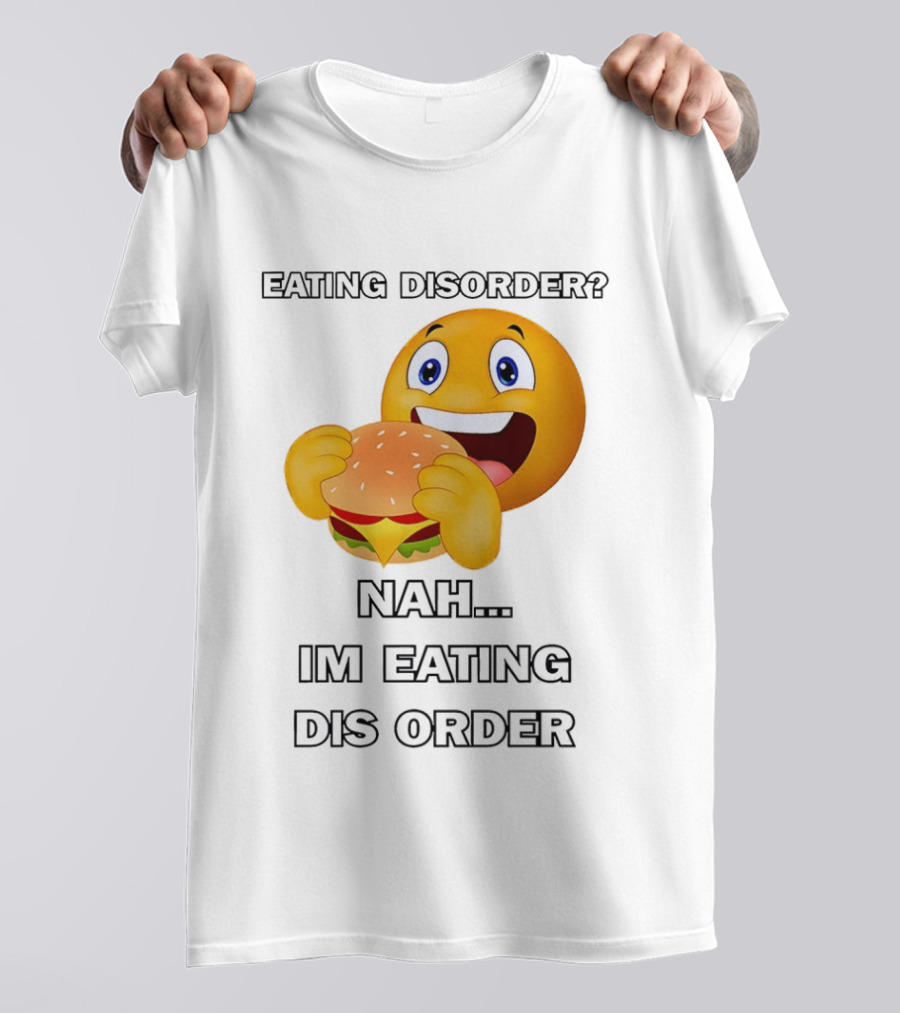 Eating Disorder Nah Im Eating Dis Order Emoji Burger T-Shirt