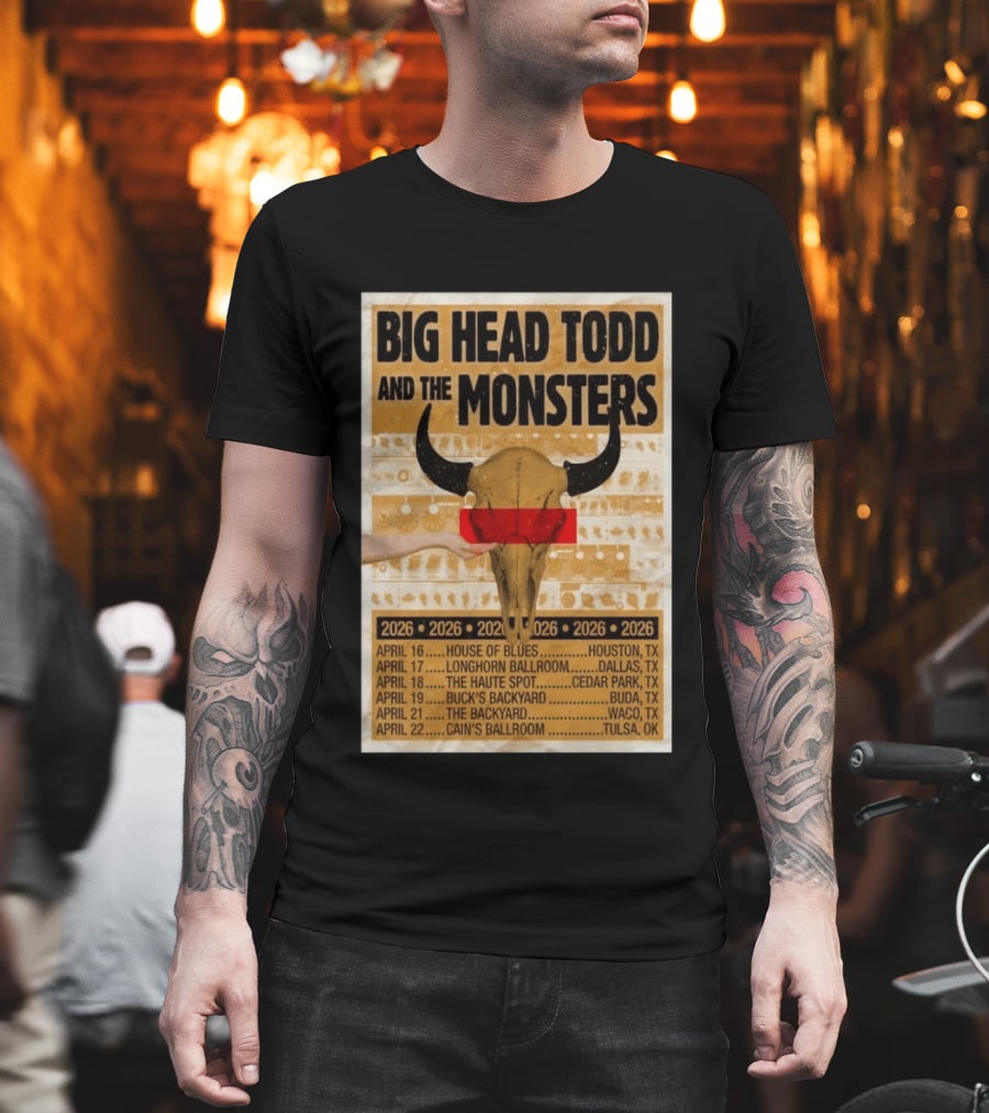 Big Head Todd And The Monsters Texas Tour 2026 House Of Blues Longhorn Ballroom Haute Spot Buck's Backyard Cain's Ballroom T-Shirt