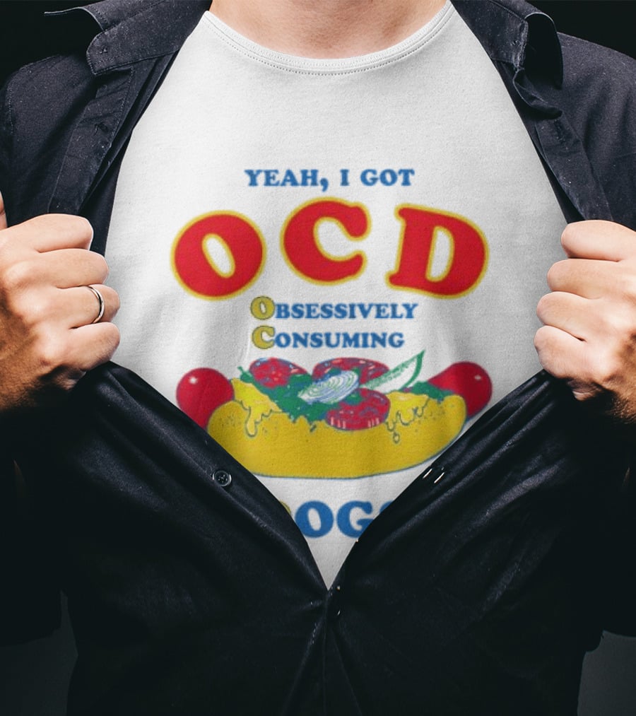 Yeah I Got OCD Obsessively Consuming Dogs Hot Dog Humor T-Shirt