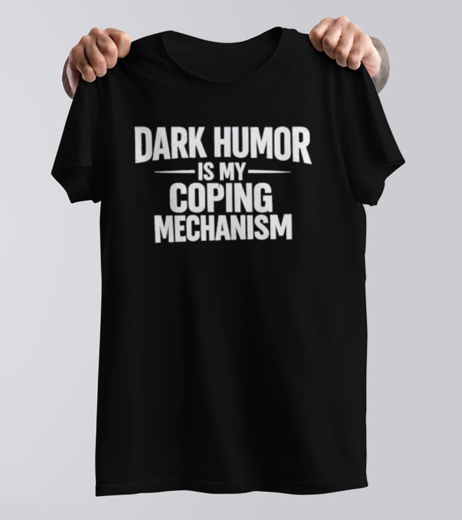Dark Humor Is My Coping Mechanism T-Shirt