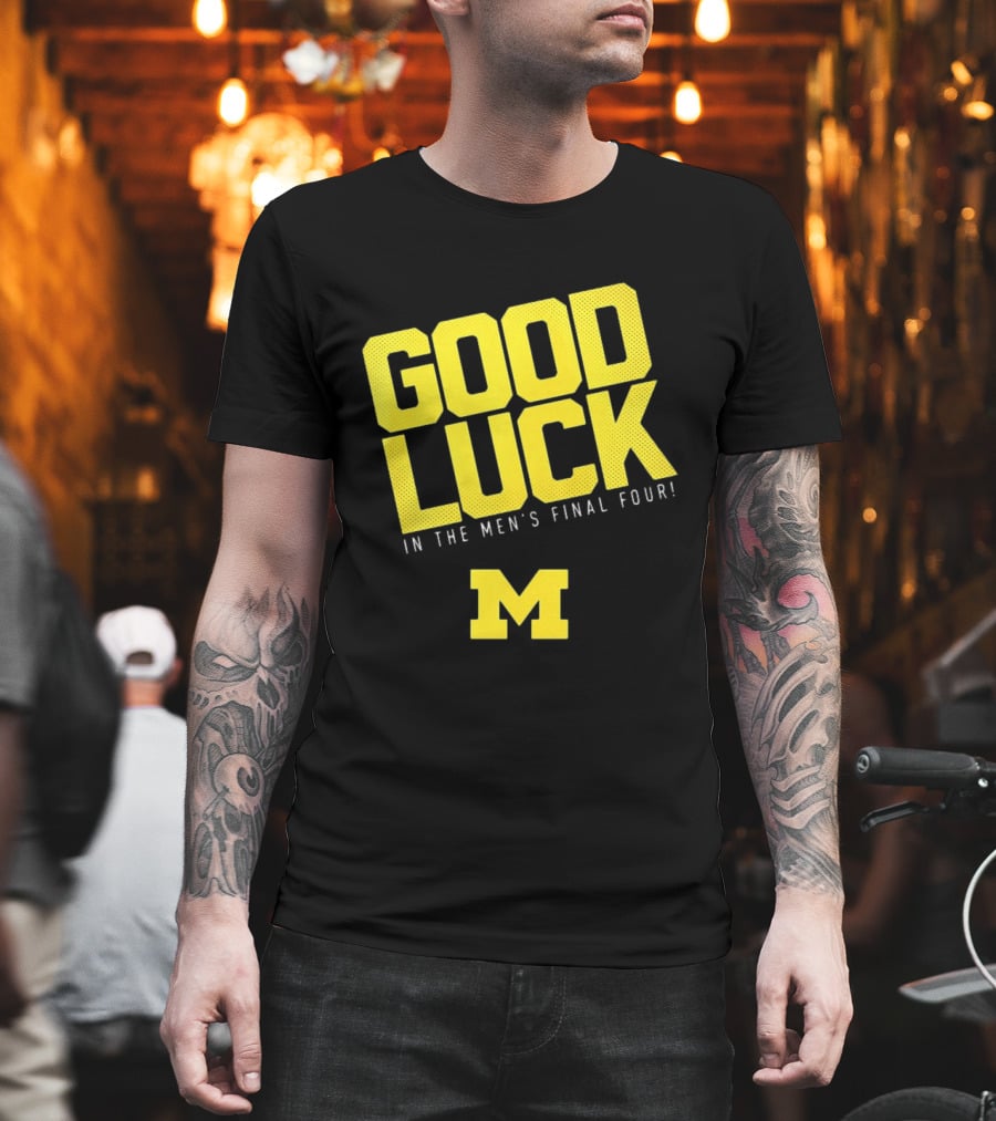 Good Luck In The Men's Final Four Michigan Wolverines 2026 T-Shirt