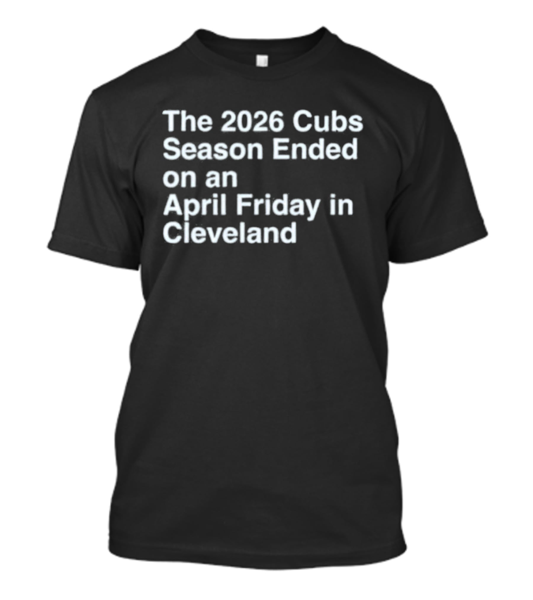 2026 Cubs Season Ended April Friday Cleveland T-Shirt