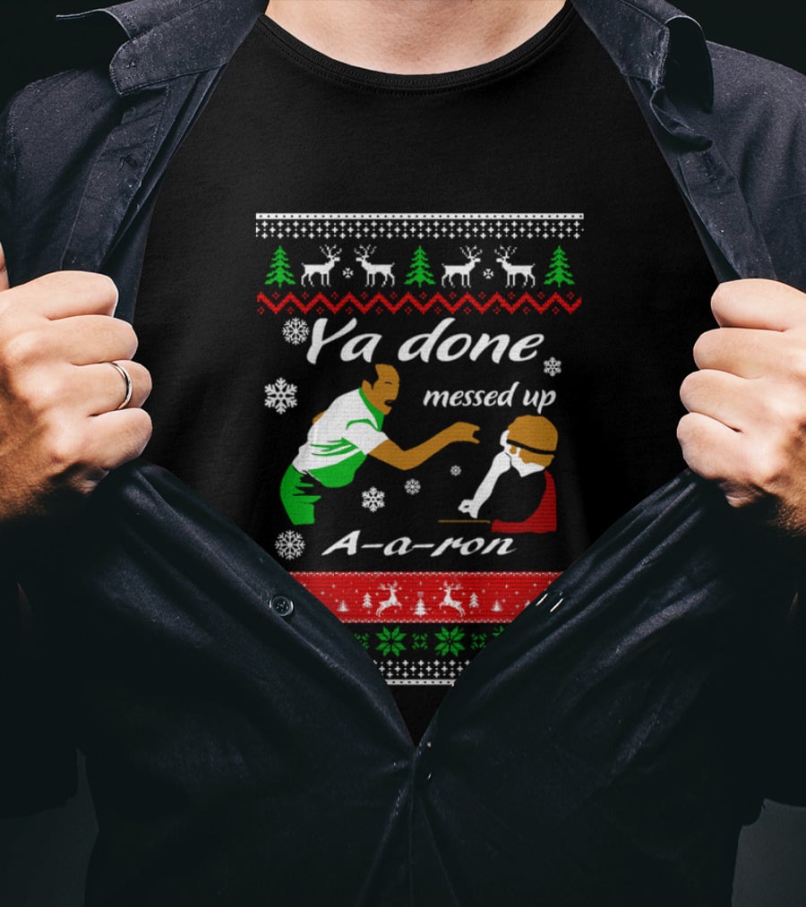 Ya Done Messed Up AARon Christmas Sweater Comedy Skit Ugly Sweater T-Shirt